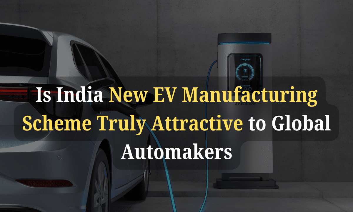 Is India New EV Manufacturing Scheme Truly Attractive to Global Automakers